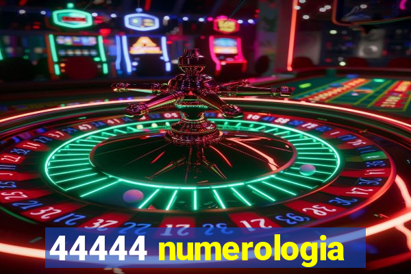 44444 numerologia